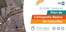 El IGAC lanza el Plan de Cartografía
